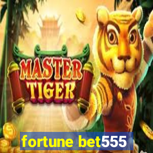 fortune bet555